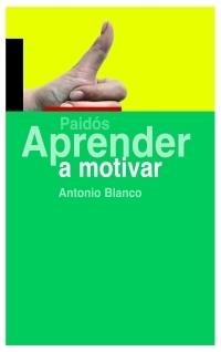 APRENDER A MOTIVAR | 9788449321658 | BLANCO, ANTONIO | Llibreria L'Illa - Llibreria Online de Mollet - Comprar llibres online