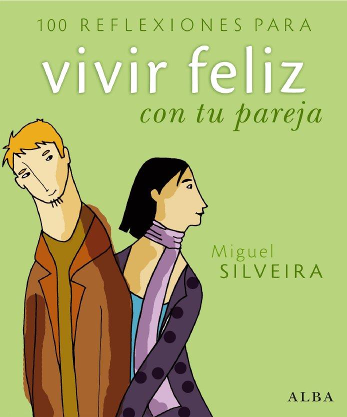 100 REFLEXIONES PARA VIVIR FELIZ CON TU PAREJA | 9788484284277 | SILVEIRA, MIGUEL | Llibreria L'Illa - Llibreria Online de Mollet - Comprar llibres online