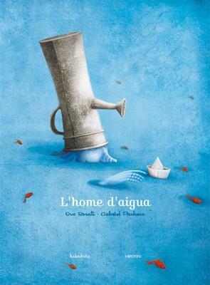 HOME D'AIGUA, L' | 9788493666767 | ROSATI, IVO / GABRIEL PACHECO | Llibreria L'Illa - Llibreria Online de Mollet - Comprar llibres online