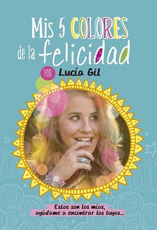 MIS 5 COLORES DE LA FELICIDAD | 9788437200842 | GIL SANTIAGO, LUCIA | Llibreria L'Illa - Llibreria Online de Mollet - Comprar llibres online