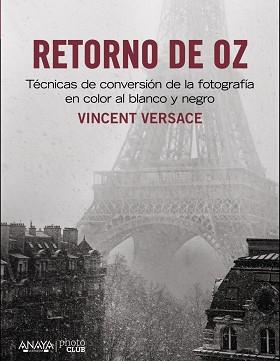 RETORNO DE OZ. TÉCNICAS DE CONVERSIÓN DE LA FOTOGRAFÍA EN COLOR A BLANCO Y NEGRO | 9788441533431 | VERSACE, VICENT | Llibreria L'Illa - Llibreria Online de Mollet - Comprar llibres online