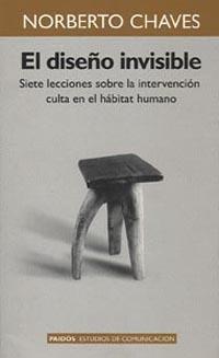 DISEÑO INVISIBLE -- 7 LECCIONES SOBRE INTERVENCIÓN CULTA | 9789501227222 | CHAVES, NORBERTO | Llibreria L'Illa - Llibreria Online de Mollet - Comprar llibres online