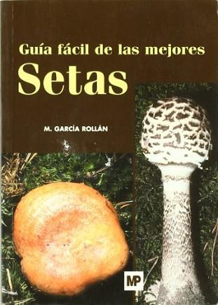 GUIA FACIL DE LAS MEJORES SETAS | 9788484762003 | GARCIA ROLLAN, MARIANO | Llibreria L'Illa - Llibreria Online de Mollet - Comprar llibres online