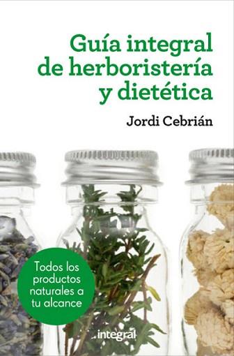 GUIA INTEGRAL DE HERBORISTERIA Y DIETETICA | 9788415541417 | CEBRIAN, JORDI | Llibreria L'Illa - Llibreria Online de Mollet - Comprar llibres online