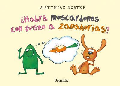 HABRÁ MOSCARDONES CON GUSTO A ZANAHORIAS? | 9788416773251 | SODKTE, MATTHIAS | Llibreria L'Illa - Llibreria Online de Mollet - Comprar llibres online