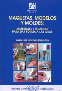 MAQUETAS, MODELOS Y MOLDES, MATERIALES Y TECNICAS PARA DAR F | 9788480213042 | NAVARRO LIZANDRA, JOSE LUIS | Llibreria L'Illa - Llibreria Online de Mollet - Comprar llibres online