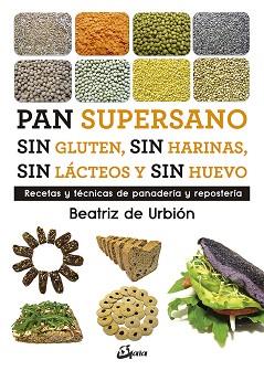 PAN SUPERSANO SIN GLUTEN SIN HARINAS SIN LÁCTEOS Y SIN HUEVO | 9788484457510 | DIEZ GARCÍA, BEATRIZ (BEATRIZ DE URBIÓN) | Llibreria L'Illa - Llibreria Online de Mollet - Comprar llibres online