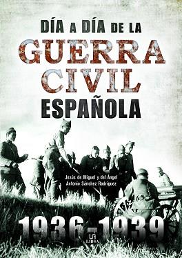 DÍA A DÍA DE LA GUERRA CIVIL ESPAÑOLA | 9788466238038 | DE MIGUEL Y DEL ÁNGEL, JESÚS/SÁNCHEZ RODRÍGUEZ, ANTONIO | Llibreria L'Illa - Llibreria Online de Mollet - Comprar llibres online