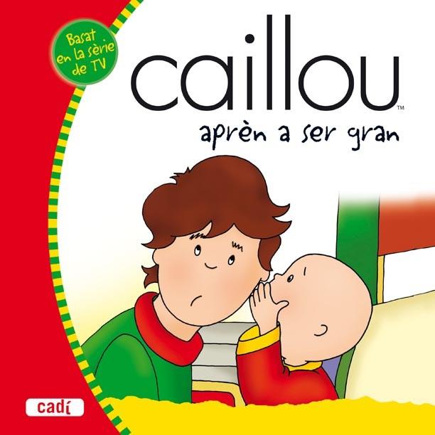 CAILLOU APREN A SER GRAN | 9788447460038 | VERHOYE-MILLET, JEANNE | Llibreria L'Illa - Llibreria Online de Mollet - Comprar llibres online