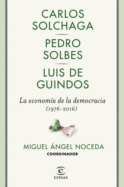 ECONOMÍA DE LA DEMOCRACIA (1976-2016), LA | 9788467049473 | NOCEDA, MIGUEL ÁNGEL/SOLBES, PEDRO/GUINDOS, LUIS DE/SOLCHAGA, CARLOS | Llibreria L'Illa - Llibreria Online de Mollet - Comprar llibres online