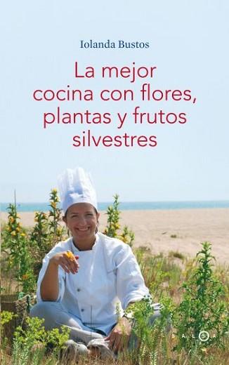 MEJOR COCINA CON FLORES PLANTAS Y FRUTOS SILVESTRES, LA | 9788496599406 | BUSTOS, IOLANDA | Llibreria L'Illa - Llibreria Online de Mollet - Comprar llibres online