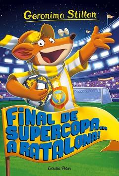 FINAL DE SUPERCOPA... A RATALONA! | 9788491371502 | GERONIMO STILTON | Llibreria L'Illa - Llibreria Online de Mollet - Comprar llibres online