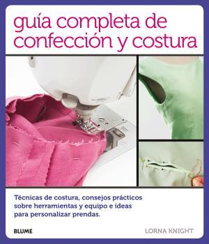 GUÍA COMPLETA DE CONFECCIÓN Y COSTURA | 9788416138814 | KNIGHT, LORNA | Llibreria L'Illa - Llibreria Online de Mollet - Comprar llibres online