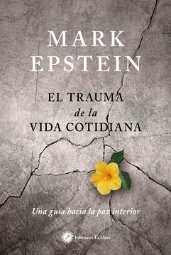 TRAUMA DE LA VIDA COTIDIANA, EL | 9788416145447 | EPSTEIN, MARK | Llibreria L'Illa - Llibreria Online de Mollet - Comprar llibres online