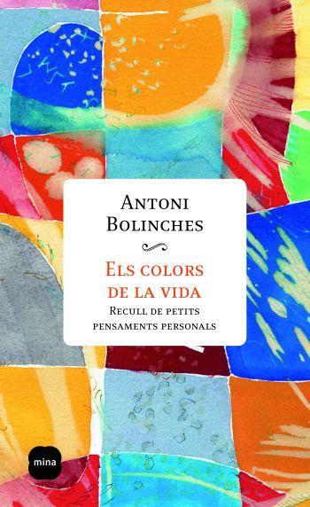 COLORS DE LA VIDA, ELS | 9788496499775 | BOLINCHES, ANTONI | Llibreria L'Illa - Llibreria Online de Mollet - Comprar llibres online