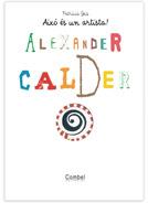 ALEXANDER CALDER (AIXO ES UN ARTISTA) (INFANTIL) | 9788498253733 | GEIS, PATRICIA | Llibreria L'Illa - Llibreria Online de Mollet - Comprar llibres online