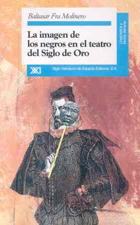 IMAGEN DE LOS NEGROS EN EL TEATRO DEL SIGLO DE ORO | 9788432308789 | FRA MOLINERO, BALTASAR | Llibreria L'Illa - Llibreria Online de Mollet - Comprar llibres online