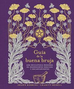 GUÍA DE LA BUENA BRUJA | 9788491116868 | ROBBINS, SHAWN/BEDELL, CHARITY | Llibreria L'Illa - Llibreria Online de Mollet - Comprar llibres online