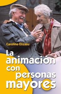 ANIMACION CON PERSONAS MAYORES, LA | 9788483162163 | ELIZASU MIGUENS, CAROLINA | Llibreria L'Illa - Llibreria Online de Mollet - Comprar llibres online