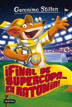 FINAL DE SUPERCOPA... EN RATONIA! | 9788408165521 | GERONIMO STILTON | Llibreria L'Illa - Llibreria Online de Mollet - Comprar llibres online