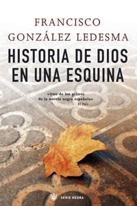 HISTORIA DE DIOS EN UNA ESQUINA | 9788498673036 | GONZALEZ LEDESMA, FRANCISCO | Llibreria L'Illa - Llibreria Online de Mollet - Comprar llibres online