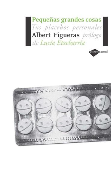 PEQUEÑAS GRANDES COSAS TUS PLACEBOS PERSONALES | 9788493596224 | FIGUERAS, ALBERT | Llibreria L'Illa - Llibreria Online de Mollet - Comprar llibres online