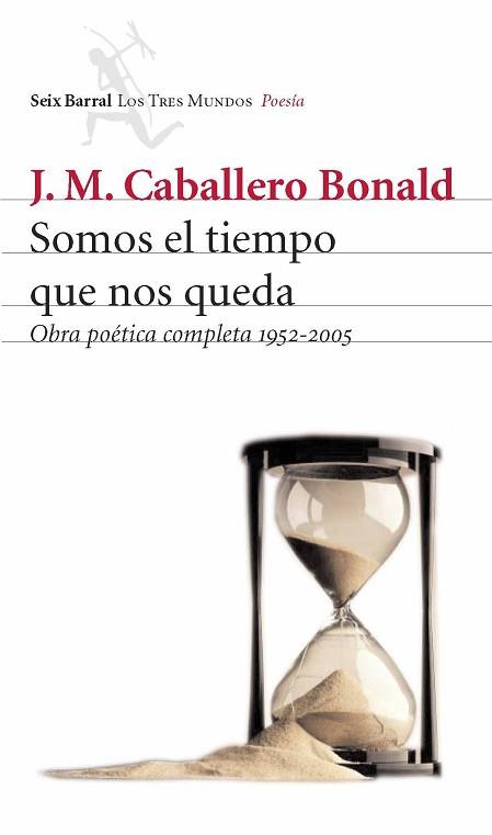 SOMOS EL TIEMPO QUE NOS QUEDA | 9788432209055 | CABALLERO BONALD, J.M. | Llibreria L'Illa - Llibreria Online de Mollet - Comprar llibres online