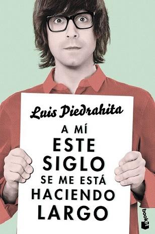 A MÍ ESTE SIGLO SE ME ESTÁ HACIENDO LARGO | 9788408143970 | PIEDRAHITA, LUIS | Llibreria L'Illa - Llibreria Online de Mollet - Comprar llibres online