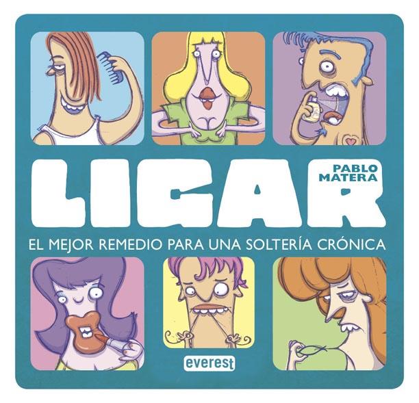 LIGAR. EL MEJOR REMEDIO PARA ACABAR CON UNA SOLTERÍA CRÓNICA | 9788444120973 | MATERA, PABLO | Llibreria L'Illa - Llibreria Online de Mollet - Comprar llibres online