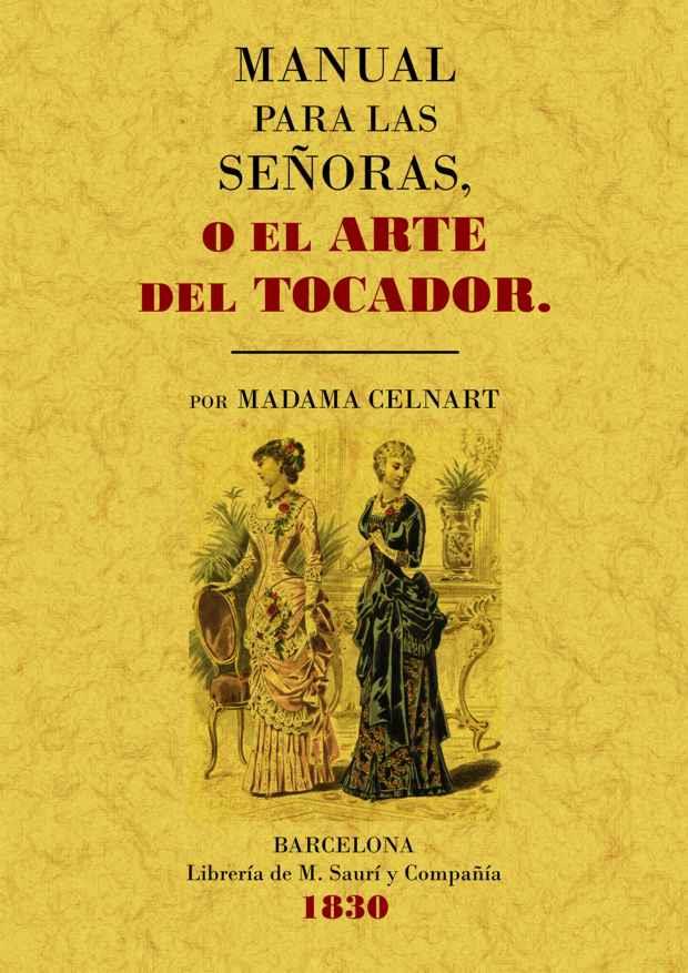 MANUAL PARA LAS SEÑORAS O EL ARTE DEL TOCADOR | 9788497615624 | MADAME CELNART (ELISABETH BAYLE-MOUILLARD) | Llibreria L'Illa - Llibreria Online de Mollet - Comprar llibres online