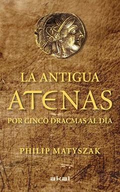 ANTIGUA ATENAS POR CINCO DRACMAS AL DÍA, LA | 9788446035183 | MATYSZAK, PHILIP | Llibreria L'Illa - Llibreria Online de Mollet - Comprar llibres online