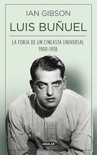 LUIS BUÑUEL, LA FORJA DE UN CINEASTA UNIVERSAL (1900-1938) | 9788403013797 | GIBSON, IAN | Llibreria L'Illa - Llibreria Online de Mollet - Comprar llibres online