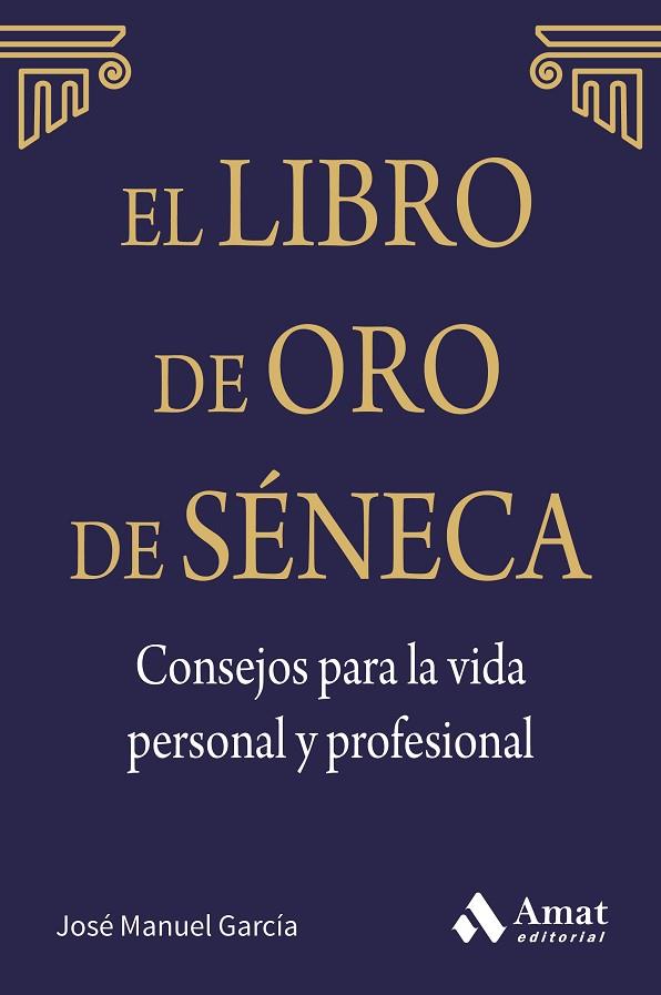 LIBRO DE ORO DE SÉNECA. CONSEJOS PARA LA VIDA PERSONAL Y PROFESIONAL | 9788497357944 | GARCÍA GONZÁLEZ, JOSE MANUEL | Llibreria L'Illa - Llibreria Online de Mollet - Comprar llibres online