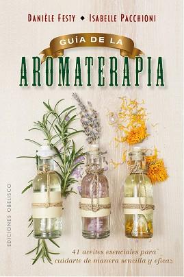 GUÍA DE LA AROMATERAPIA | 9788491111443 | FESTY, DANIÈLE/PACCHIONI, ISABELLE | Llibreria L'Illa - Llibreria Online de Mollet - Comprar llibres online