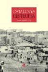 CATALUNYA DESTRUIDA | 9788429756043 | BARRAL ALTET, XAVIER | Llibreria L'Illa - Llibreria Online de Mollet - Comprar llibres online