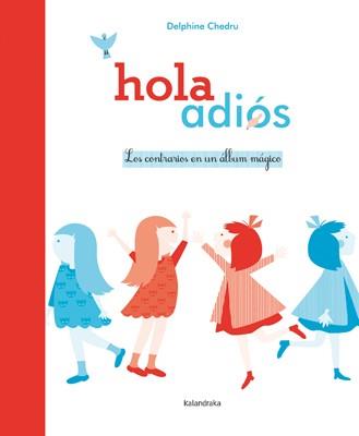 HOLA ADIÓS. LOS CONTRARIOS EN UN ÁLBUM MÁGICO | 9788484649366 | CHEDRU, DELPHINE | Llibreria L'Illa - Llibreria Online de Mollet - Comprar llibres online