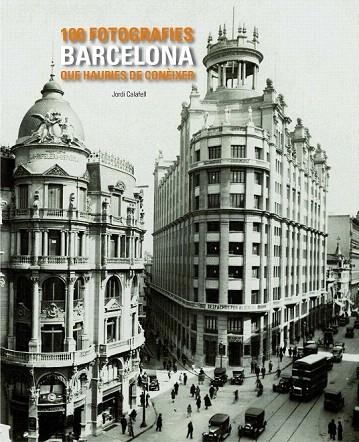 100 FOTOGRAFIES DE BARCELONA QUE HAURIES DE CONEIXER | 9788497857048 | CALAFELL, JORDI | Llibreria L'Illa - Llibreria Online de Mollet - Comprar llibres online