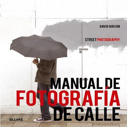 MANUAL DE FOTOGRAFÍA DE CALLE | 9788416138272 | GIBSON, DAVID | Llibreria L'Illa - Llibreria Online de Mollet - Comprar llibres online