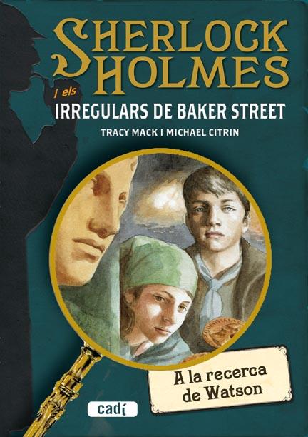 SHERLOCK HOLMES I ELS IRREGULARS DE BAKER STREET. A LA RECER | 9788447411665 | CITRIN, MICHAEL / MACK, TRACY | Llibreria L'Illa - Llibreria Online de Mollet - Comprar llibres online