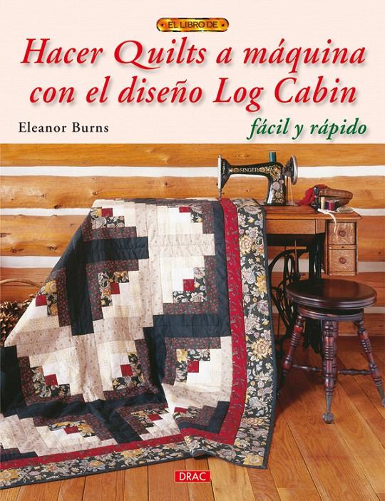 HACER QUILTS A MAQUINA CON EL DISEÑO LOG CABIN | 9788498741636 | BURNS, ELEANOR | Llibreria L'Illa - Llibreria Online de Mollet - Comprar llibres online