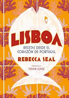 LISBOA. RECETAS DESDE EL CORAZÓN DE PORTUGAL | 9788416890545 | SEAL, REBECCA/JOYCE, STEVEN | Llibreria L'Illa - Llibreria Online de Mollet - Comprar llibres online