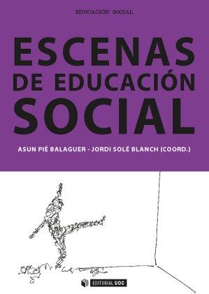 ESCENAS DE EDUCACIÓN SOCIAL | 9788490642047 | PIÉ BALAGUER, ASUN/SOLÉ BLANCH, JORDI | Llibreria L'Illa - Llibreria Online de Mollet - Comprar llibres online