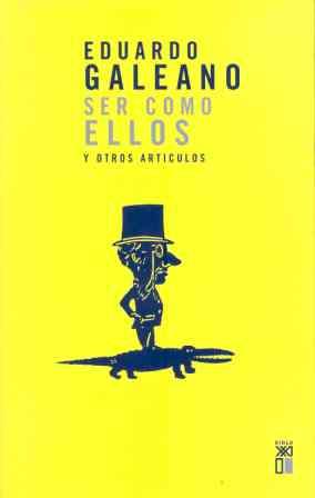 SER COMO ELLOS Y OTROS ARTÍCULOS | 9788432307614 | GALEANO, EDUARDO | Llibreria L'Illa - Llibreria Online de Mollet - Comprar llibres online