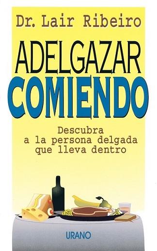 ADELGAZAR COMIENDO.DESCUBRA A LA PERSONA DELGADA | 9788479531171 | RIBEIRO, LAIR | Llibreria L'Illa - Llibreria Online de Mollet - Comprar llibres online