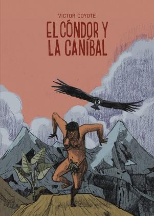 CÓNDOR Y LA CANÍBAL, EL | 9788419670908 | COYOTE, VÍCTOR | Llibreria L'Illa - Llibreria Online de Mollet - Comprar llibres online