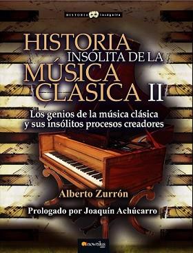 HISTORIA INSÓLITA DE LA MÚSICA CLÁSICA II | 9788499677934 | ZURRÓN RODRÍGUEZ, ALBERTO | Llibreria L'Illa - Llibreria Online de Mollet - Comprar llibres online