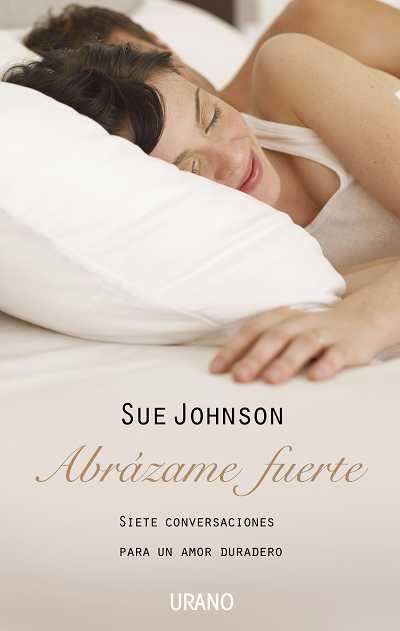 ABRAZAME FUERTE.SIETE CONVERSACIONES PARA UN AMOR DURADERO | 9788479536947 | JOHNSON, SUE | Llibreria L'Illa - Llibreria Online de Mollet - Comprar llibres online