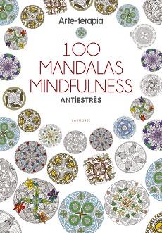 ARTE-TERAPIA 100 MANDALAS MINDFULNESS | 9788416641062 | LAROUSSE EDITORIAL | Llibreria L'Illa - Llibreria Online de Mollet - Comprar llibres online