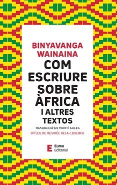 COM ESCRIURE SOBRE ÀFRICA | 9788497668514 | WAINAINA, BINYAVANGA/BELA-LOBEDDE, DESIRÉE | Llibreria L'Illa - Llibreria Online de Mollet - Comprar llibres online