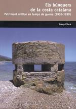 BUNQUERS DE LA COSTA CATALANA. PATRIMONI MILITAR EN TEMPS DE GUERRA (1936-1939) | 9788423207718 | CLARA, JOSEP | Llibreria L'Illa - Llibreria Online de Mollet - Comprar llibres online